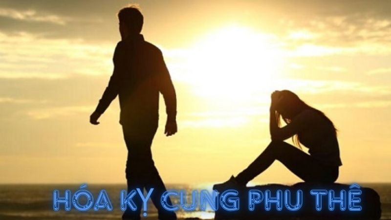 Ý Nghĩa Sao Hóa Kỵ Cung Phu Thê Và Cách Hóa Giải