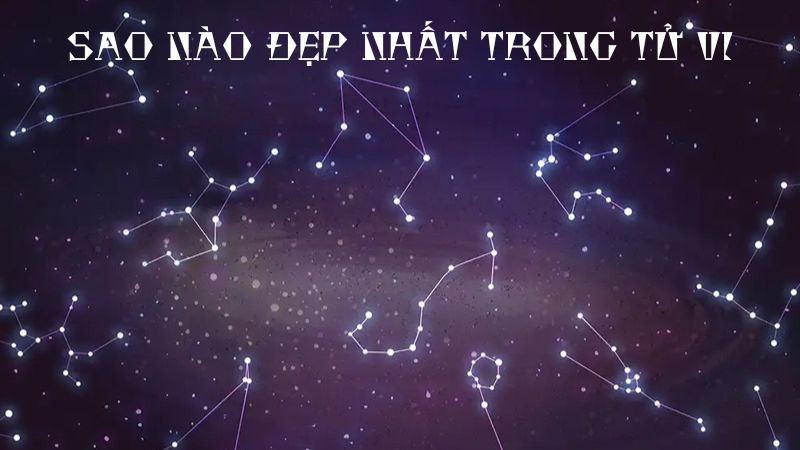 Sao Nào Đẹp Nhất Trong Tử Vi?