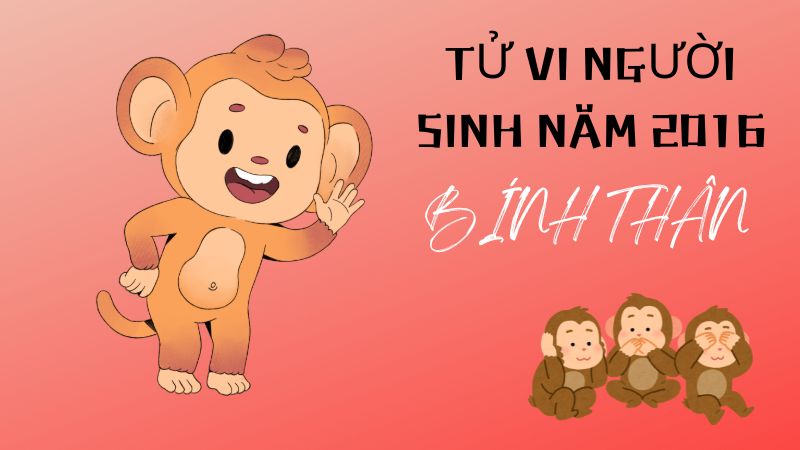 Khám Phá Tử Vi Người Sinh Năm 2016 Bính Thân Nam Mạng Năm 2024